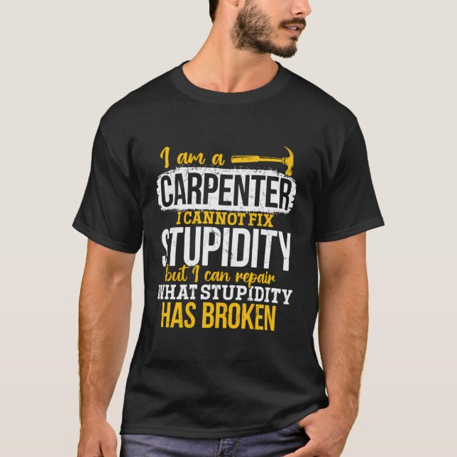 Carpenter - Ich repariere, was die Dummheit zerstö T-Shirt (Vorderseite)