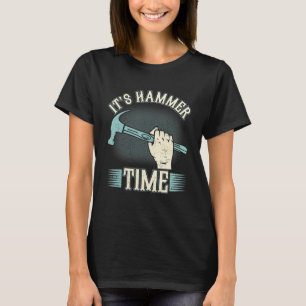 Carpenter It's Hammer Time Woodman Professional Wo T-Shirt
