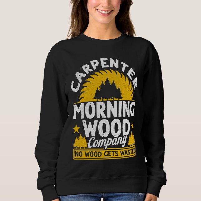 Carpenter Morning Wood Company No Wood Gets Wasted Sweatshirt (Vorderseite)
