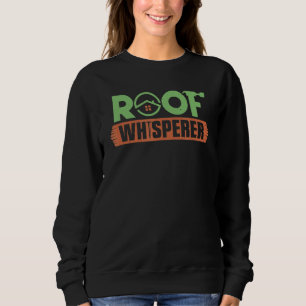Carpenter Roof Whisperer Carpentry Roofer Woodwork Sweatshirt