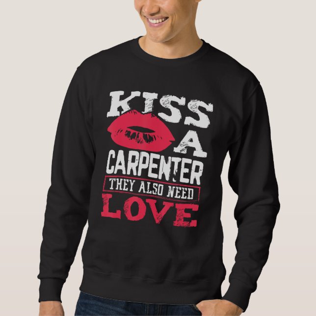 Carpentry Kiss A Carpenter Also Need Love Carpente Sweatshirt (Vorderseite)