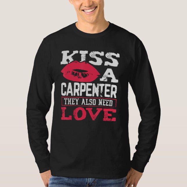Carpentry Kiss A Carpenter Also Need Love Carpente T-Shirt (Vorderseite)