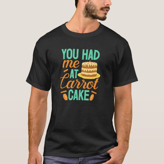 Carrot Cake You Had Me  Baker Baking  Pastry Chef T-Shirt (Vorderseite)