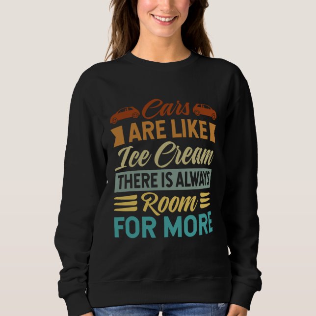 Cars Are Like Ice Cream There Is Always Room For M Sweatshirt (Vorderseite)