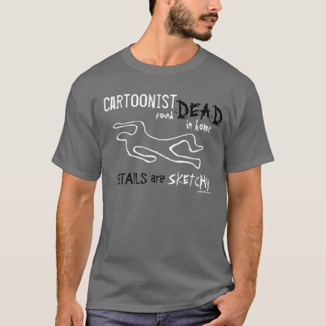 Cartoonist Found Dead!  ~T - Shirt (Vorderseite)