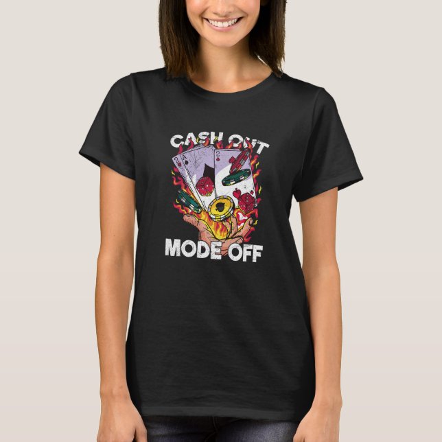 Cash Out Mode Off Quote for a Casino Gambler   T-Shirt (Vorderseite)