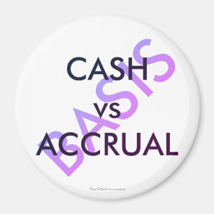 "CASH vs ACCRUAL" Magnet