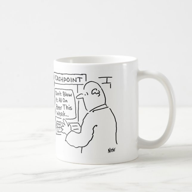 Cashpoint Machine sagt: "Blase es nicht auf Bier" Kaffeetasse (Rechts)