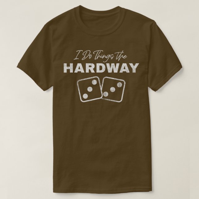 Casino Craps Player I Do Things The Hardway Gamble T-Shirt (Design vorne)