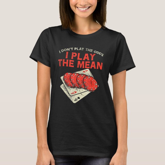 Casino Gambler For Slot Machine   Play The Mean T-Shirt (Vorderseite)