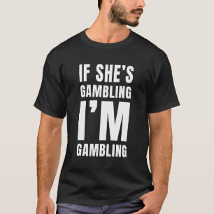 Casino Gambler Wenn sie spielt, bin ich Glücksspie T-Shirt