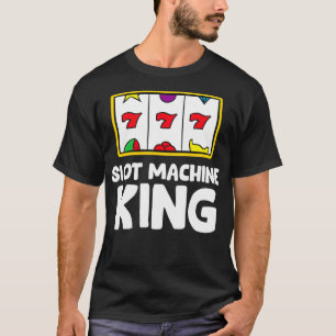 Casino Gambling Slot Machine King T-Shirt