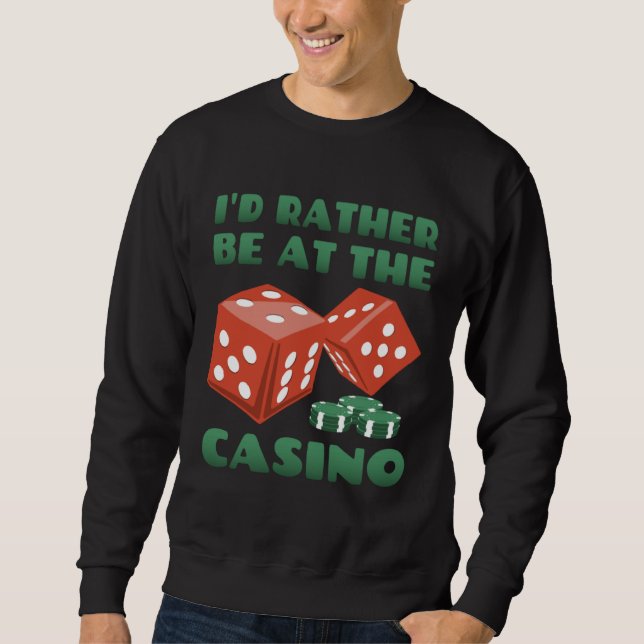 Casino I d Rather Be At The Casino Sweatshirt (Vorderseite)
