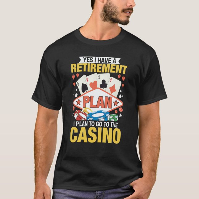 Casino Poker Gambler Yes I Do Have A Retirement Pl T-Shirt (Vorderseite)