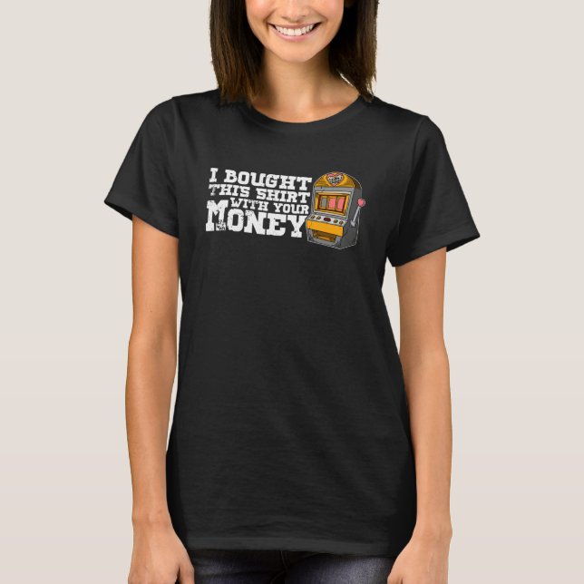 Casino slot machines gambler gambling pub saying   T-Shirt (Vorderseite)