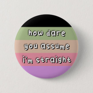 Casssexual Pride - “How Dare You Assume” - LGBT Button