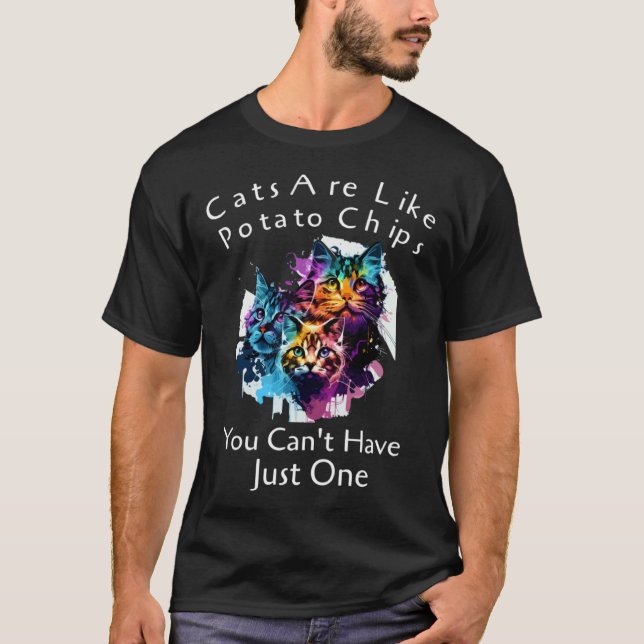 Cat Are Like Potato Chips You Can't Have Just One  T-Shirt (Vorderseite)