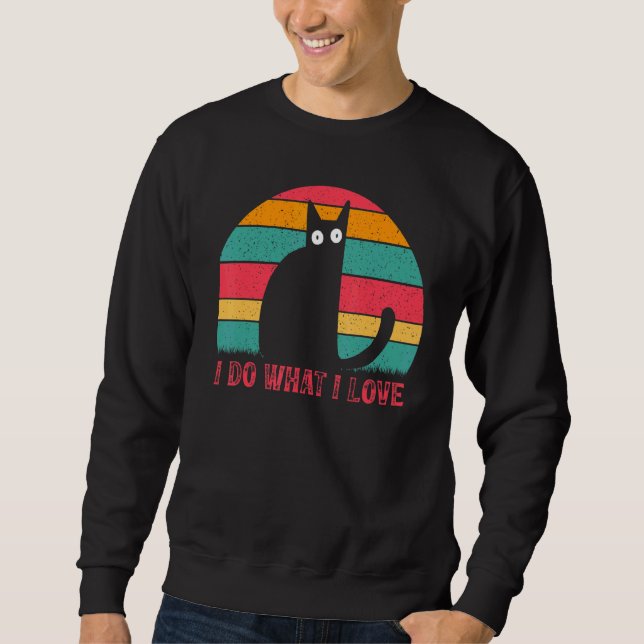 Cat  Cat Owner  Cats I Do What I Love I  Cat Sweatshirt (Vorderseite)