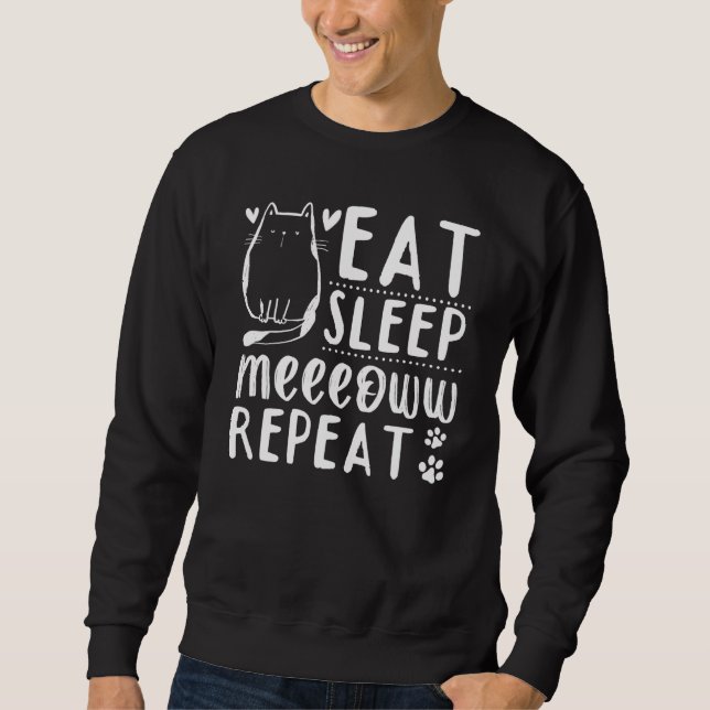 Cat  Cat Owner I Eat Sleep Meeeoww Repeat I Cute C Sweatshirt (Vorderseite)
