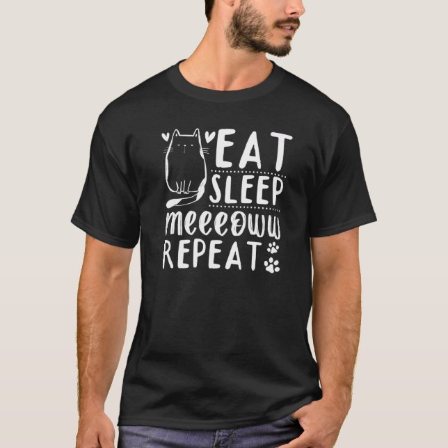 Cat Cat Owner I Eat Sleep Meeeoww Repeat I Cute Ca T-Shirt (Vorderseite)
