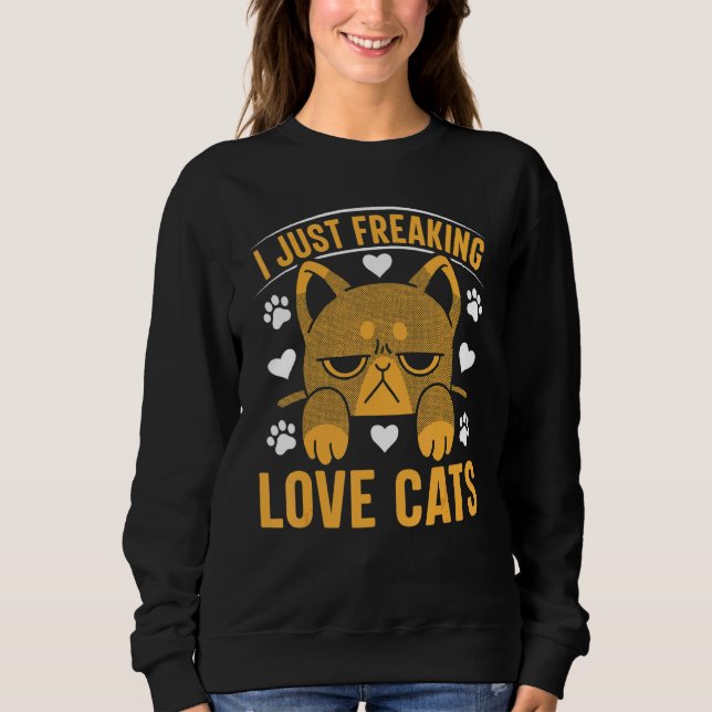 Cat  Cat Owner I Just Freaking Love Cats 1 Sweatshirt (Vorderseite)