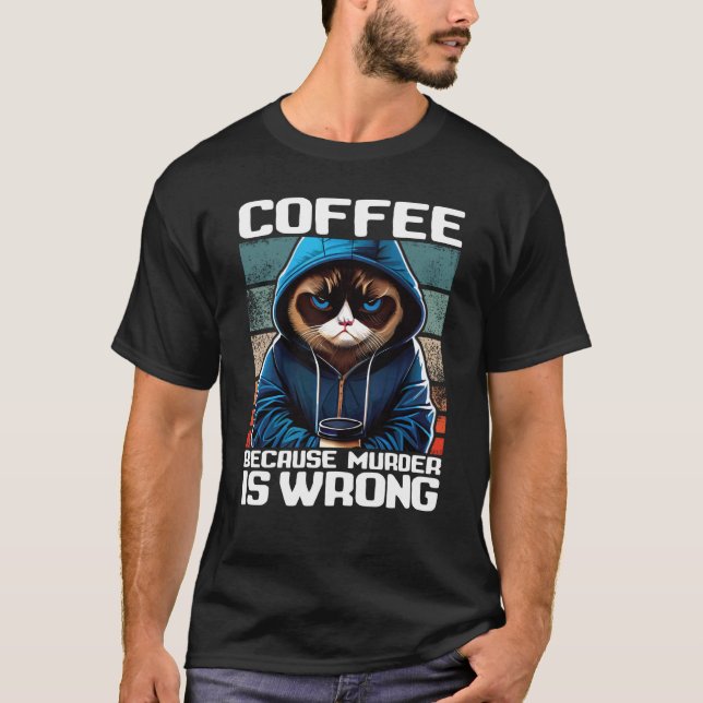 Cat Coffee I Coffee because murder is wrong  1 T-Shirt (Vorderseite)