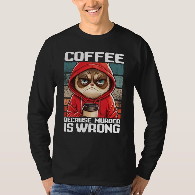 Cat Coffee I Coffee because murder is wrong  2 T-Shirt (Vorderseite)