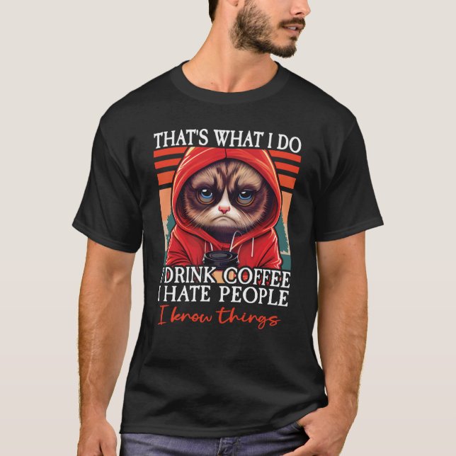 Cat Coffee I That's What I Do I Drink Coffee I Hat T-Shirt (Vorderseite)