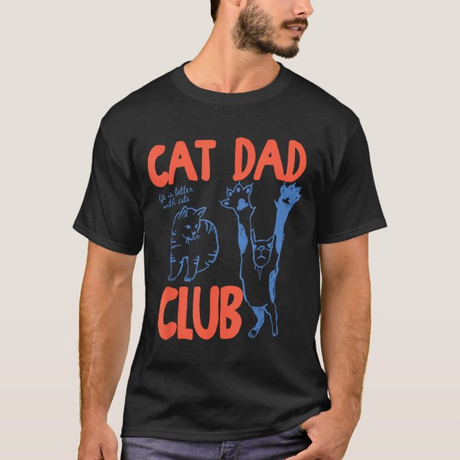 Cat Dad Club Funny Life Is Better With Cats  T-Shirt (Vorderseite)