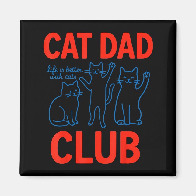 Cat Dad Club Life Is Better With Cats Father's Day Magnet (Vorne)