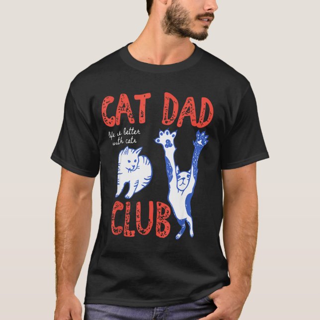 Cat Dad Club Life Is Better With Cats Father's Day T-Shirt (Vorderseite)