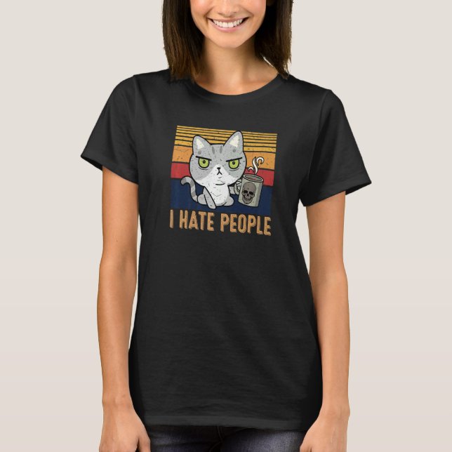Cat drinking coffee and hate people I hate People T-Shirt (Vorderseite)