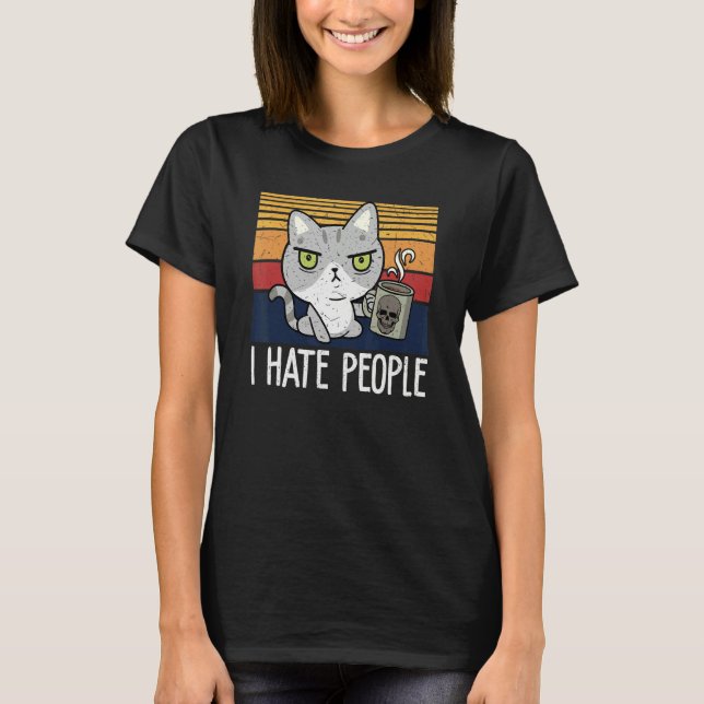 Cat drinking coffee and hate people  I hate People T-Shirt (Vorderseite)