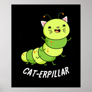 Cat-erpillar Funny Raupe Pun Dark BG Poster