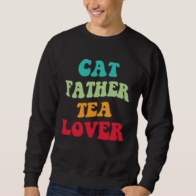 Cat Father Tea  Kitten Daddy Tea Love Cat Dad  1 Sweatshirt (Vorderseite)
