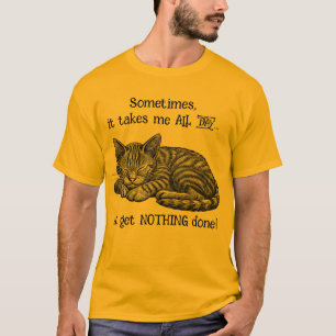Cat Get Nothing done T-Shirt