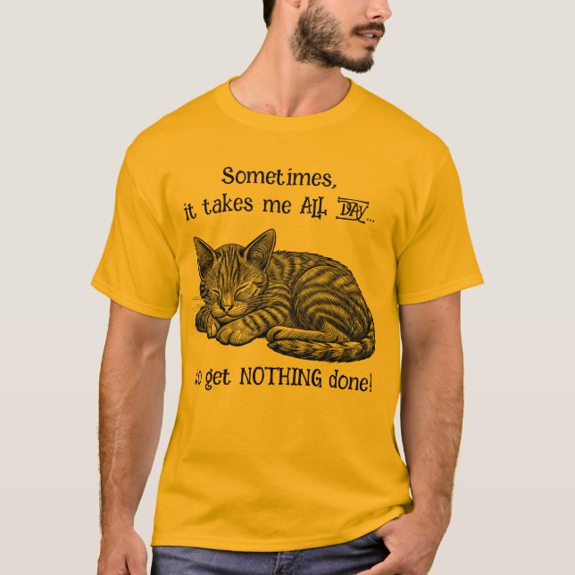 Cat Get Nothing done T-Shirt (Vorderseite)