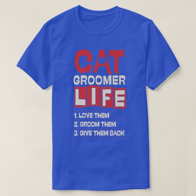 Cat Groomer Life Liebe sie ertragen sie Ba T-Shirt (Design vorne)