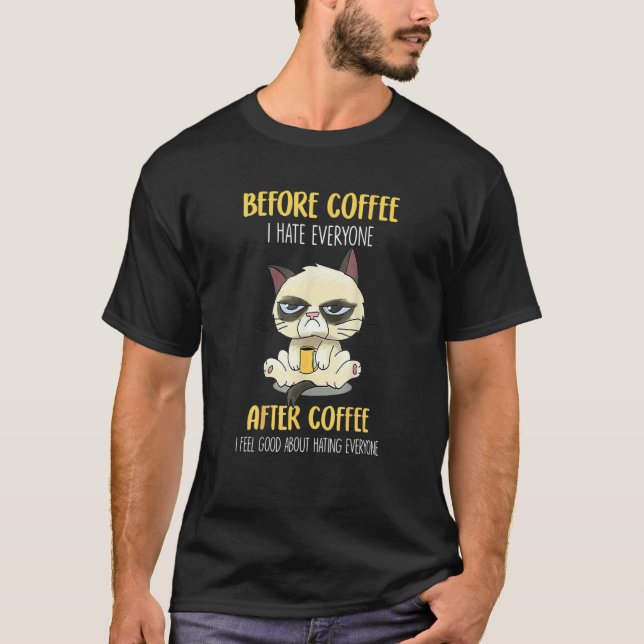 Cat Grumpy Before Coffee I Hate Everyone After Cof T-Shirt (Vorderseite)