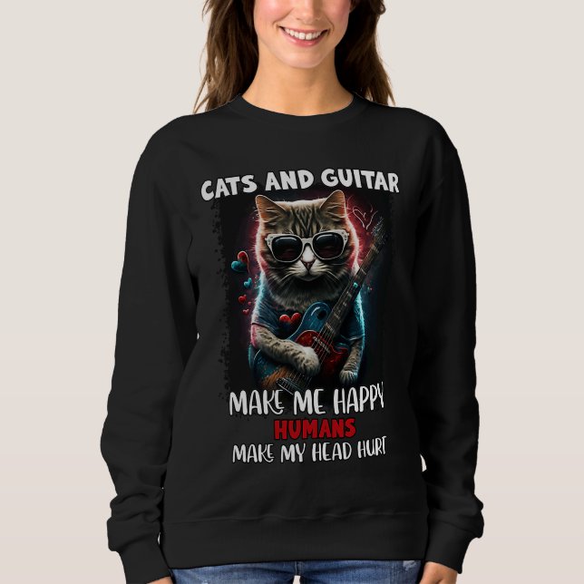 Cat & Guitar Make Me Happy Humans Make My Head Hur Sweatshirt (Vorderseite)