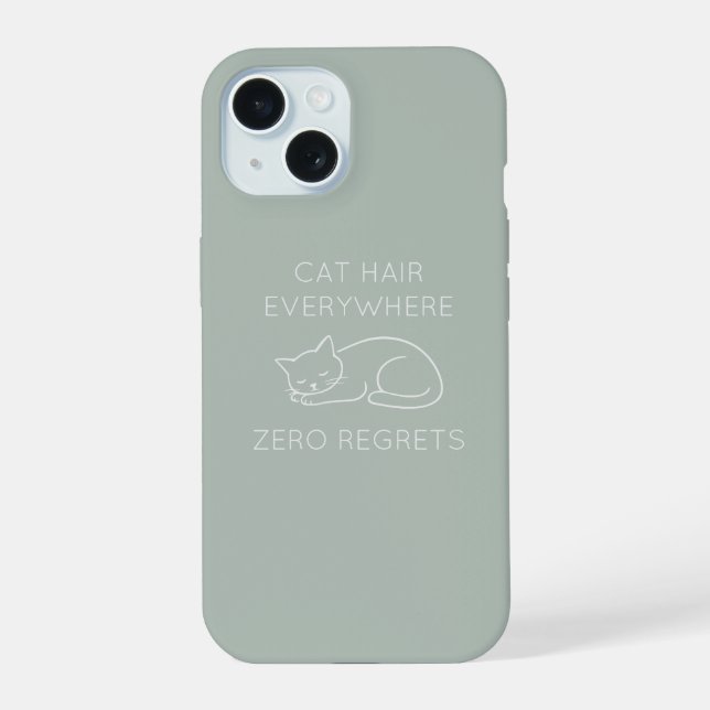 Cat hair everywhere zero regrets iPhone 15 hülle (Rückseite)