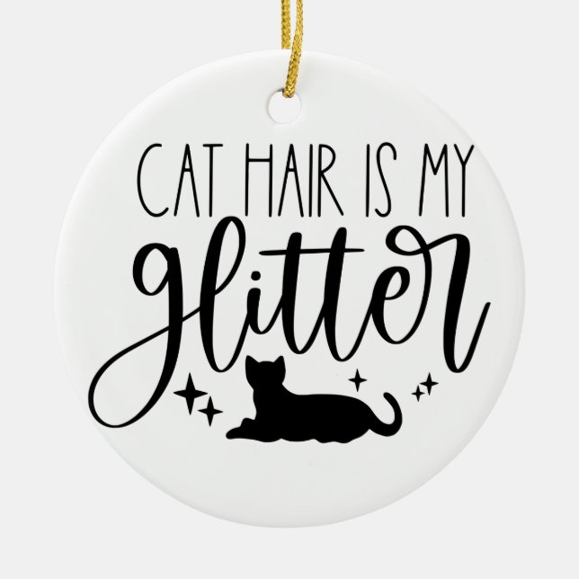 Cat Hair ist mein Glitzer Keramik Ornament (Vorne)