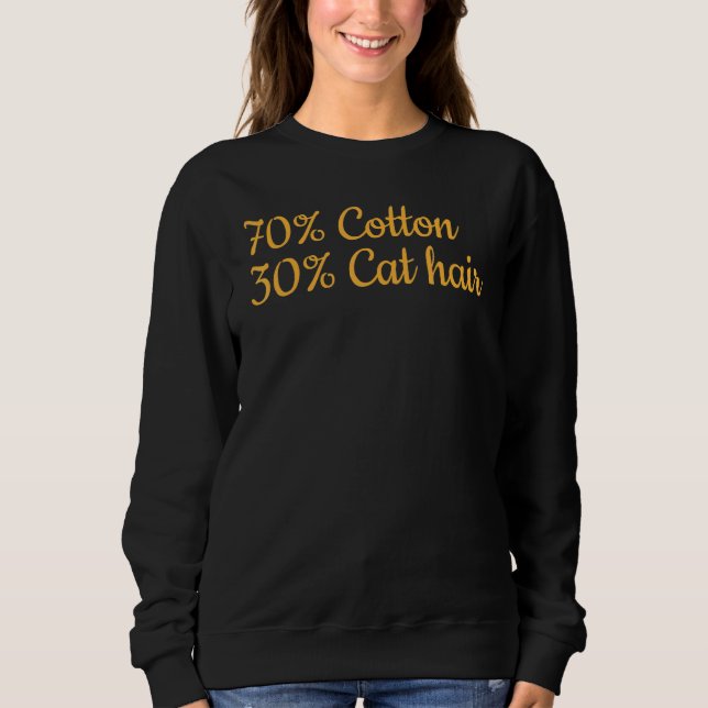 Cat I 70 Cotton 30 Cat Hair I  Cat Meme Sweatshirt (Vorderseite)