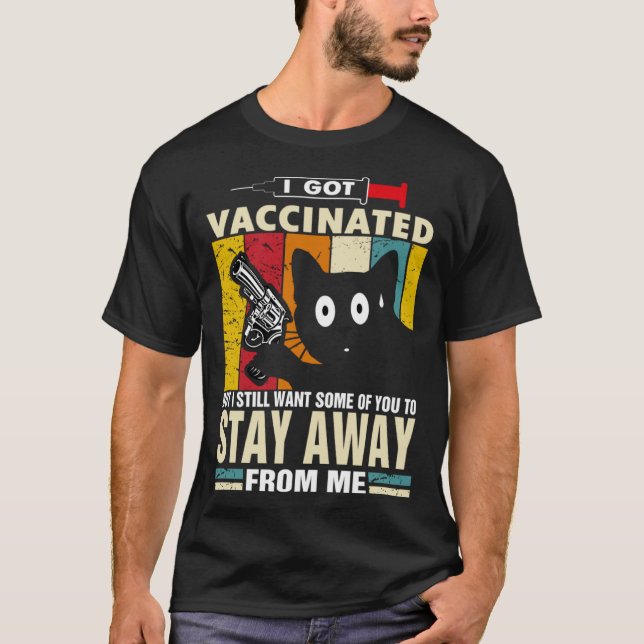 Cat   I Got Vaccinated But Stay Away From Me T-Shirt (Vorderseite)