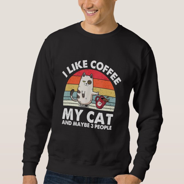 Cat I Like Coffee My Cat And Maybe 3 People Sweatshirt (Vorderseite)