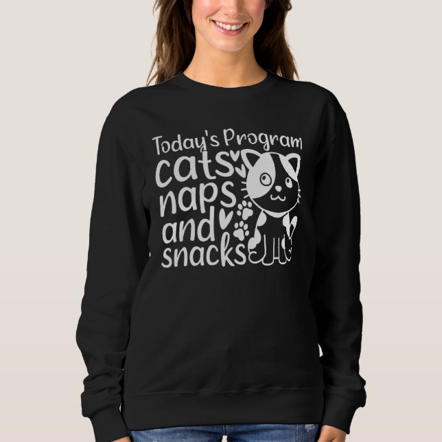 Cat  I Today's Program Cats Naps And Snacks I  Cat Sweatshirt (Vorderseite)