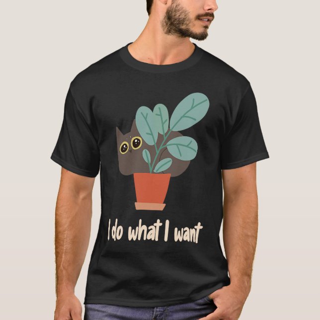 Cat In Flowerpot I Do What I Want Cat Owners Fun T-Shirt (Vorderseite)