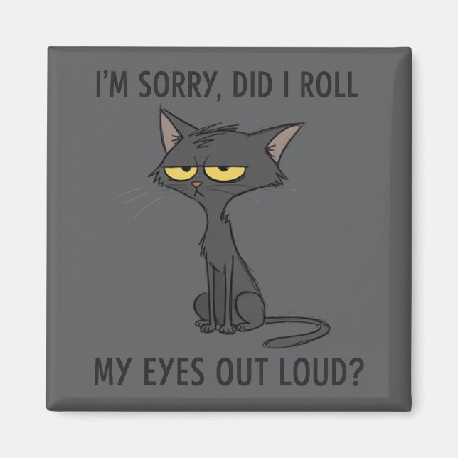 Cat Kitten Did I Roll My Eyes Out Loud Funny Humor Magnet (Vorne)