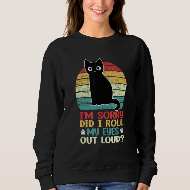 Cat Kitten Did I Roll My Eyes Out Loud Retro Vinta Sweatshirt (Vorderseite)