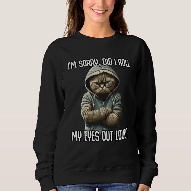 Cat Kitten Did I Roll My Eyes Out Loud Sarcastic Sweatshirt (Vorderseite)
